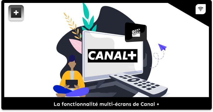 La fonctionnalité multi-écrans de Canal +