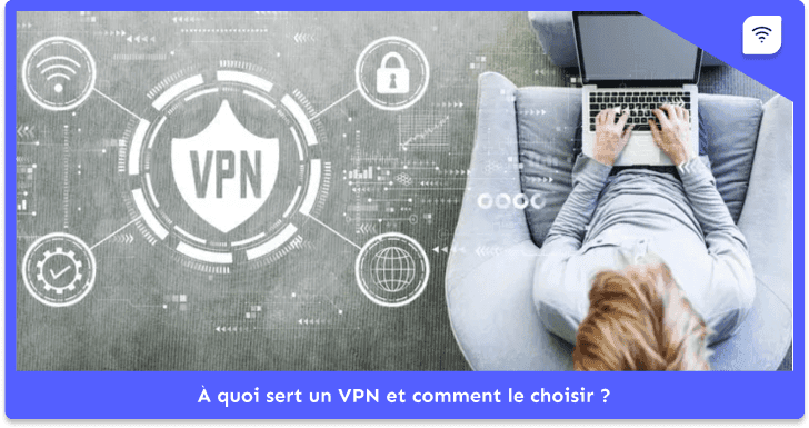 À quoi sert un VPN et comment le choisir ?