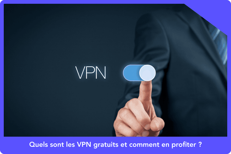 Quels sont les VPN gratuits et comment en profiter ?