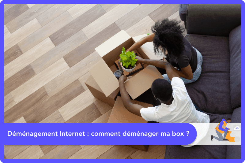 Déménagement Internet : comment déménager ma box ?