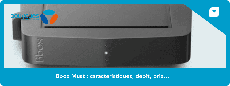Bbox Must : caractéristiques, débit, prix…