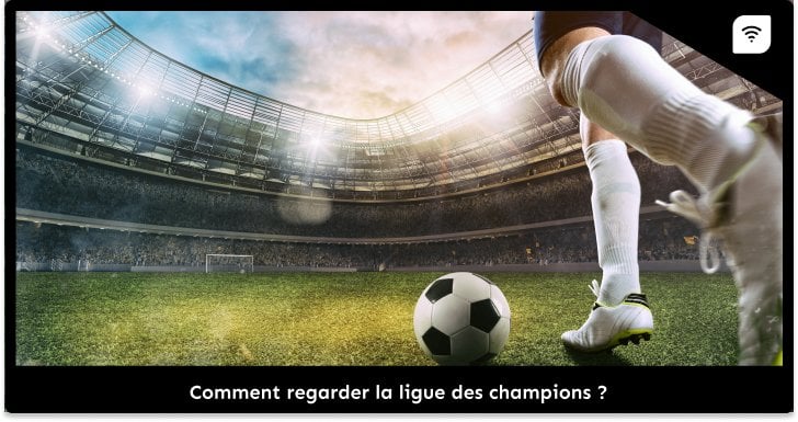 Comment regarder la Ligue des champions ?