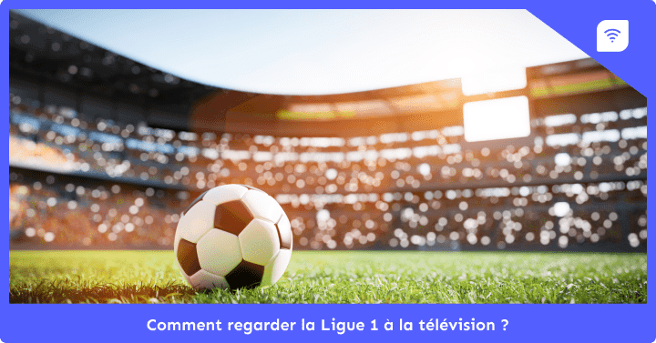 Comment regarder la Ligue 1 à la télévision ?