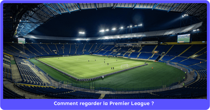 Comment regarder la Premier League ?
