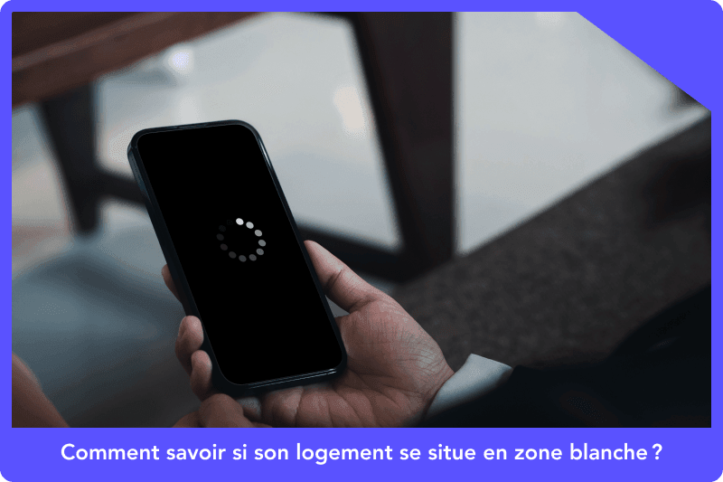 Comment savoir si son logement se situe en zone blanche ?