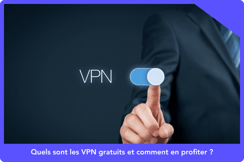 Quels sont les VPN gratuits et comment en profiter ?
