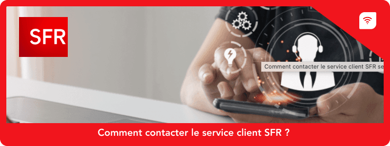 Comment contacter le service client SFR ?