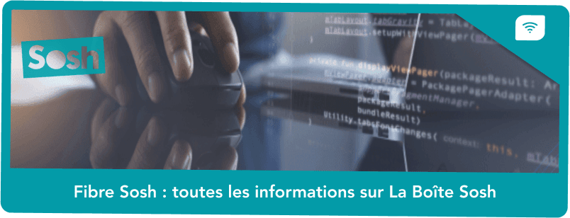 Fibre Sosh : toutes les informations sur La Boîte Sosh
