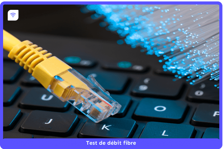 Test débit Fibre : vérifier la qualité de sa connexion Internet