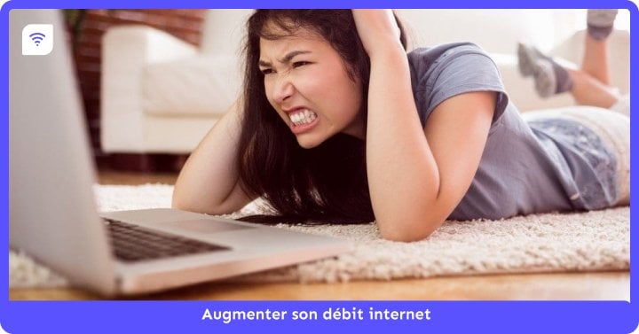Augmenter son débit internet