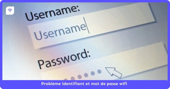Problème identifiant et mot de passe wifi