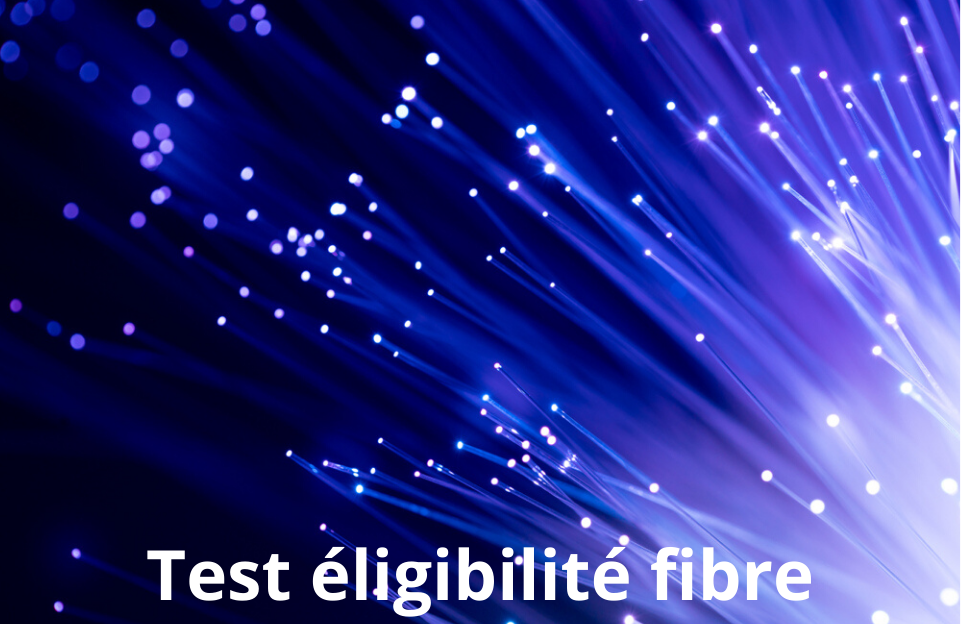 Test éligibilité fibre Test éligibilité fibre