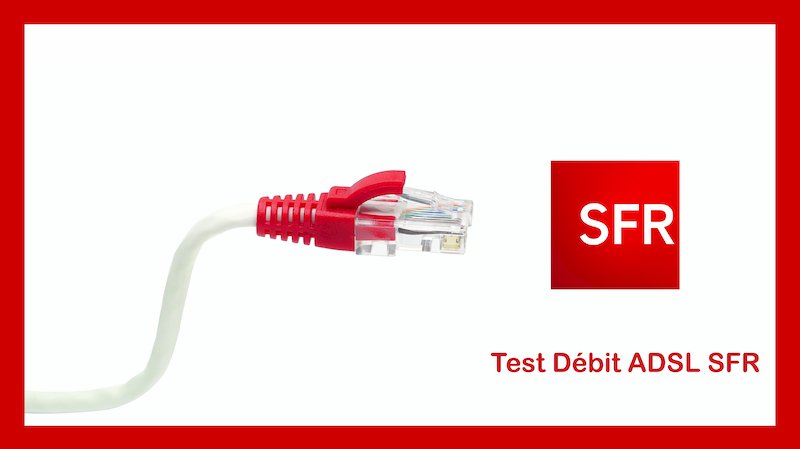 Débit ADSL SFR : Tester la vitesse de sa connexion ADSL