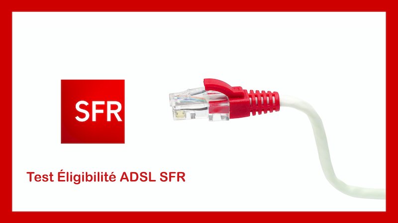 Test Éligibilité ADSL SFR Test Éligibilité ADSL SFR